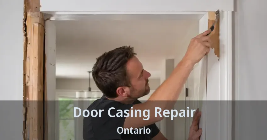 Door Casing Repair Ontario Door Casing Repair Ontario