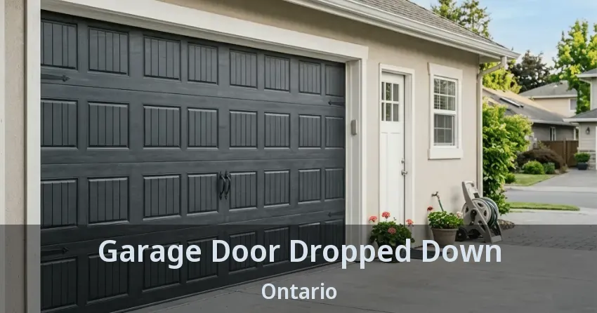Garage Door Dropped Down Ontario Garage Door Dropped Down Ontario